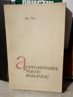 AVANGARDISMUL POETIC ROMANESC , ION POP