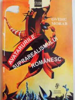 Avatarurile suprarealismului romanesc - Ovidiu Morar