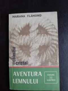 Aventura lemnului - Mariana Flamand