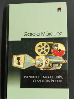 AVENTURA LUI MIGUEL LITTIN, CLANDESTIN IN CHILE , GARCIA MARQUEZ