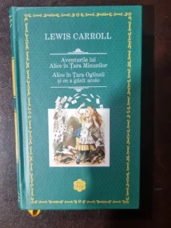 Aventurile lui Alice in Tara Minunilor. Alice in Tara Oglinzii si ce a gasit acolo - Lewis Carroll