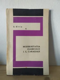 B. Elvin - Modernitatea Clasicului I. L. Caragiale