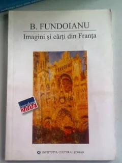 B FUNDOIANU - IMAGINI SI CARTI DIN FRANTA {INSTITUTUL CULTURAL ROMAN 2006 123 PAG]