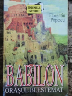BABILON ORASUL BLESTEMAT - FLORENTIN POPESCU