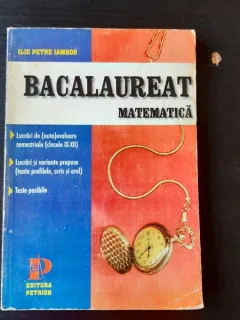 BACALAUREAT, MATEMATICA - ILIE PETRE IAMBOR