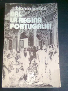 BAL LA REGINA PORTUGALIEI - BIANCA BALOTA