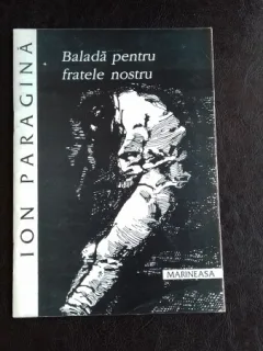 BALADA PENTRU FRATELE NOSTRU - IOAN PARAGINA