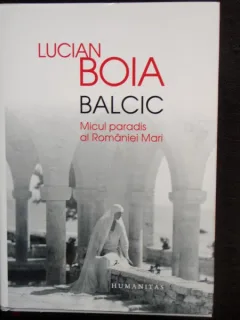 BALCIC MICUL PARADIS AL ROMANIEI MARI - LUCIAN BOIA