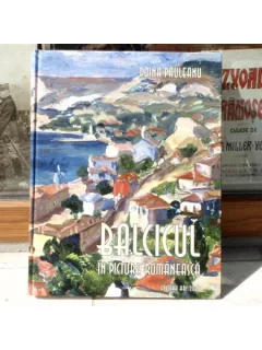 BALCICUL IN PICTURA ROMANEASCA - Doina Pauleanu , EDITURA ARC 2004