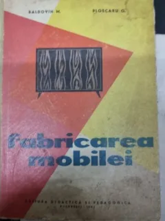 Baldovin M., Ploscaru O. - Fabricarea Mobilei