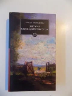 BALTAGUL . CAZUL EUGENITEI COSTEA DE MIHAIL SADOVEANU