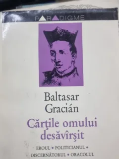 BALTASAR GRACIAN - CARTILE OMULUI DESAVARSIT ,1994