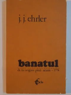 BANATUL DE LA ORIGINI PANA ACUM (1774) DE JOHANN JAKOB EHRLER , 1982