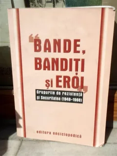 BANDE, BANDITI SI EROI , GRUPURILE DE REZISTENTA 1948-1968
