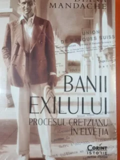 Banii exilului. Procesul Cretzianu in Elvetia - Diana Mandache