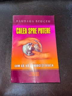 Barbara Berger - Calea spre putere. Cum sa va conduceti viata