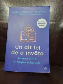 Barbara Oakley, Beth Rogowsky, Terrence J. Sejnowski - Un alt fel de a invata / Neurostiinta in slujba educatiei