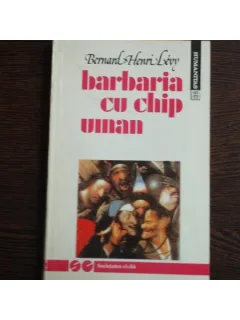 BARBARIA CU CHIP UMAN - BERNARD HENRI LEVY
