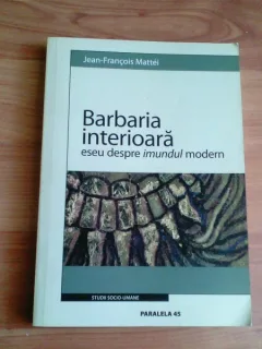 BARBARIA INTERIOARA-ESEU DESPRE IMUNDUL MODERN-JEAN-FRANCOIS MATTEI
