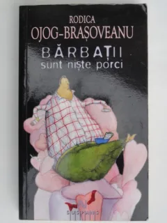 Barbatii sunt niste porci - Rodica Ojog Brasoveanu