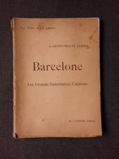 BARCELONE, ET LES GRANDS SANCTUAIRES CATALANS - G. DESDEVISES DU DEZERT  (CARTE IN LIMBA FRANCEZA)