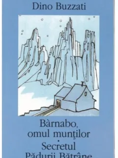 Barnabo, omul muntilor. Secretul Padurii Batrane - Dino Buzzati