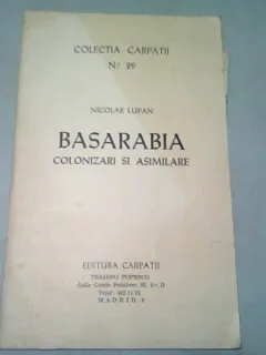 BASARABIA. COLONIZARI SI ASIMILARE - NICOLAE LUPAN  (CU DEDICATIA AUTORULUI PENTRU VIRGIL IERUNCA