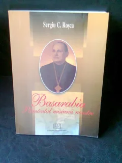 BASARABIA. PAMANTUL MISIUNII NOASTRE - SERGIU C. ROSCA