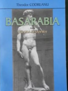 BASARABIA SAU DRAMA SFASIERII - THEODOR CODREANU