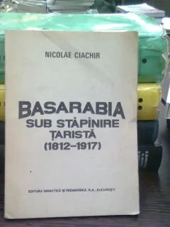 Basarabia sub stapanire tarista (1812-1917) de Nicolae Ciachir