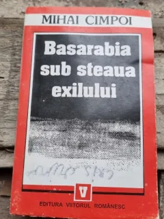BASARABIA SUB STEAUA EXILULUI - MIHAI CIMPOI