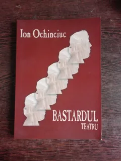 BASTARDUL - ION OCHINCIUC  (TEATRU, CARTE CU DEDICATIE)