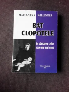 BAT CLOPOTELE, IN CAUTAREA CELOR CARE NU MAI SUNT - MARIA VERA WILLINGER