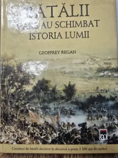 Batalii care au schimbat istoria lumii - Geoffrey Regan
