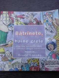 Batranete, haine grele, cele mai amuzante citate si caricaturi despre imbatranire - Bruce Lansky