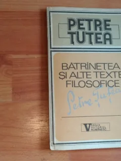 BATRINETEA SI ALTE TEXTE FILOSOFICE- PETRE TUTEA