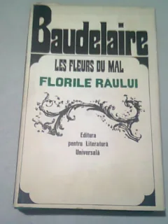 BAUDELAIRE - LES FLEURS DU MAL/FLORILE RAULUI EDITIE BILINGVA FRANCEZA ROMANA (TRADUCERE DE GEO DUMITRESCU. U DEDICATIA TRADUCATORULUI PENTRU MONICA SI VIRGIL IERUNCA)