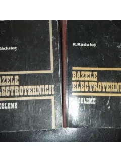 BAZELE ELECTROTEHNICII 2 VOLUME - R. RADULET