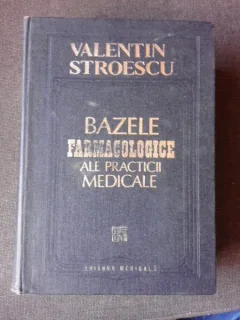 BAZELE FARMACOLOGICE ALE PRACTICII MEDICALE- VALENTIN STROESCU
