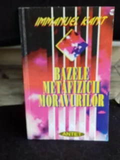 BAZELE METAFIZICII MORAVURILOR - IMMANUELKANT