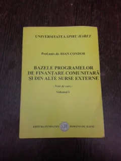 Bazele programelor de finantare comunitara si din alte surse externe, note de curs - Ioan Condor, vol.I