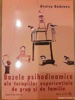 Bazele psihodinamice ale terapiilor experientiale de grup si de familie - Denisa Godeanu