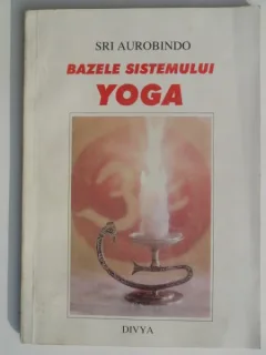 Bazele sistemului Yoga - Sri Aurobindo