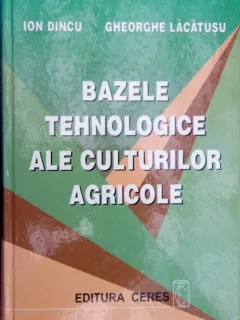 BAZELE TEHNOLOGICE ALE CULTURILOR AGRICOLE -ION DINCU,GHEORGHE LACATUSU