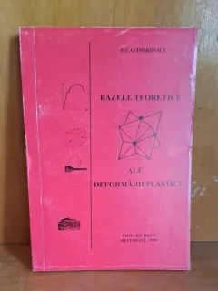 BAZELE TEORETICE ALE DEFORMARII PLASTICE - E.CAZIMIROVICI