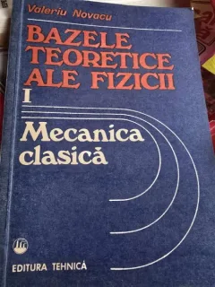 Bazele teoretice ale fizicii  I Mecanica clasica - Valeriu Novacu
