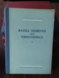 BAZELE TEORETICE ALE TERMOTEHNICII - VLADEA IOAN    VOL.1+Vol.2