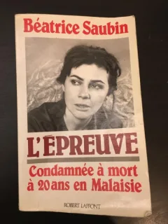 Beatrice Saubin - L Epreuve - Condamnee a mort a 20 ans en Malaisie