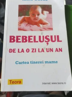 BEBELUSUL DE LA O ZI LA UN AN , CARTEA TINEREI MAME de ANNE BACU