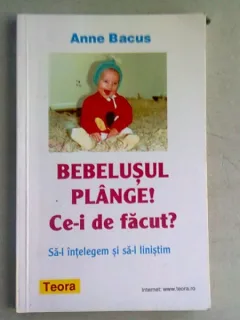 BEBELUSUL PLANGE? CE-I DE FACUT? - ANNE BACUS